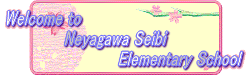 Welcome to           Neyagawa seibi                  Elementry school